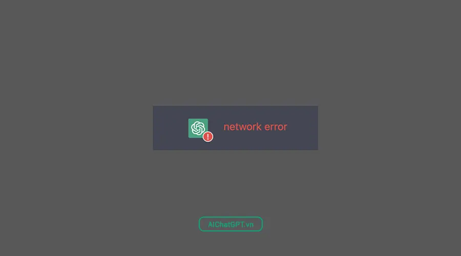 Tổng hợp những lỗi thường gặp khi sử dụng chatgpt - lỗi network error