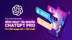 [Tus vip] Hướng dẫn kích hoạt tài khoản ChatGPT Pro VIP 120$ + 18$ credit